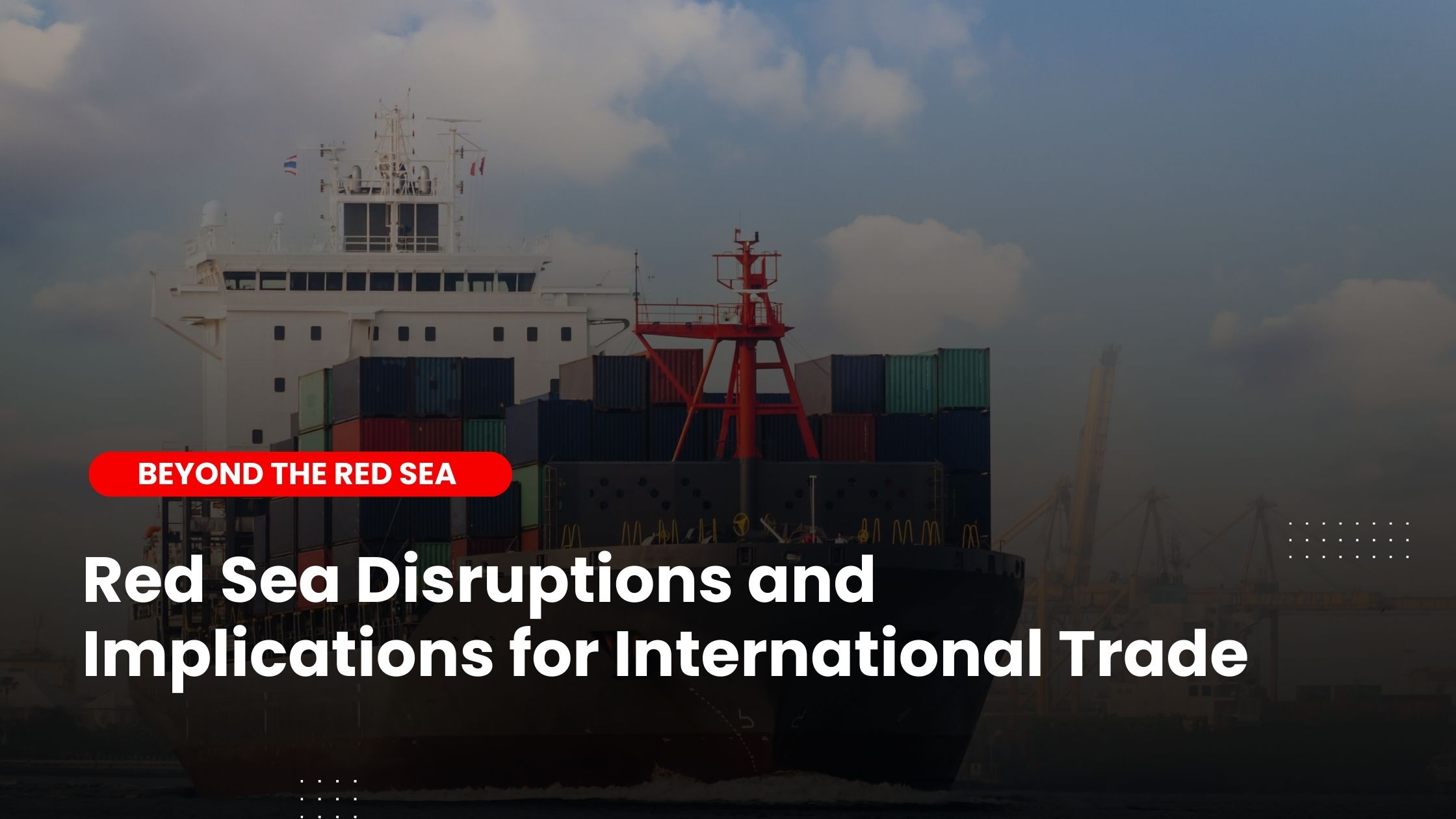 Red Sea Disruptions and Implications for International Trade